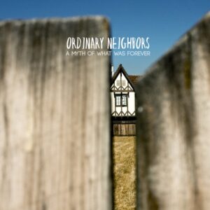 Ordinary Neighbors - A Myth of What Was Forever | Melt Records