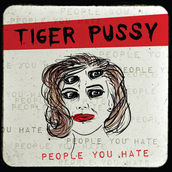 Tiger Pussy - People You Hate