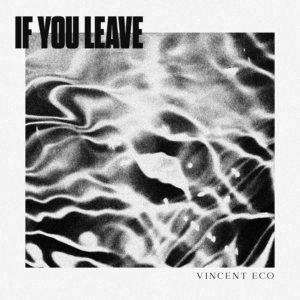 Vincent Eco - If You Leave | Melt Records