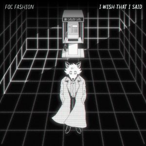 Foc Fashion - I Wish That I Said | Melt Records